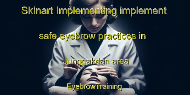 Skinart Implementing implement safe eyebrow practices in Junggakdan area | EyebrowTraining | EyebrowClasses | SkinartTraining-Korea