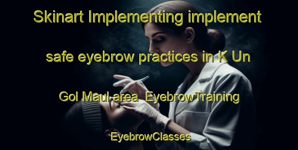 Skinart Implementing implement safe eyebrow practices in K Un Gol Maul area | EyebrowTraining | EyebrowClasses | SkinartTraining-Korea