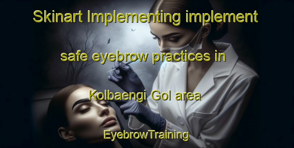 Skinart Implementing implement safe eyebrow practices in Kolbaengi Gol area | EyebrowTraining | EyebrowClasses | SkinartTraining-Korea