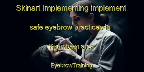 Skinart Implementing implement safe eyebrow practices in Kurimbawi area | EyebrowTraining | EyebrowClasses | SkinartTraining-Korea