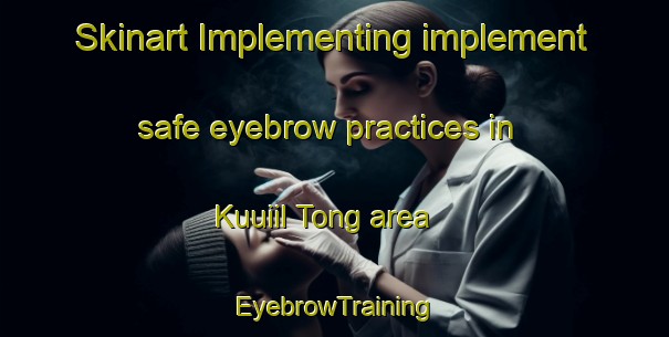 Skinart Implementing implement safe eyebrow practices in Kuuiil Tong area | EyebrowTraining | EyebrowClasses | SkinartTraining-Korea