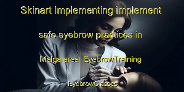 Skinart Implementing implement safe eyebrow practices in Malga area | EyebrowTraining | EyebrowClasses | SkinartTraining-Korea