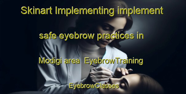 Skinart Implementing implement safe eyebrow practices in Modigi area | EyebrowTraining | EyebrowClasses | SkinartTraining-Korea