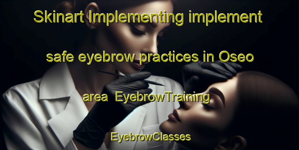 Skinart Implementing implement safe eyebrow practices in Oseo area | EyebrowTraining | EyebrowClasses | SkinartTraining-Korea