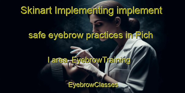 Skinart Implementing implement safe eyebrow practices in Pich I area | EyebrowTraining | EyebrowClasses | SkinartTraining-Korea
