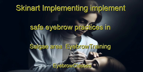 Skinart Implementing implement safe eyebrow practices in Salgae area | EyebrowTraining | EyebrowClasses | SkinartTraining-Korea