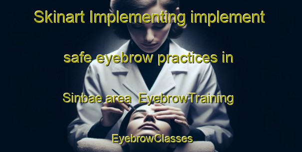 Skinart Implementing implement safe eyebrow practices in Sinbae area | EyebrowTraining | EyebrowClasses | SkinartTraining-Korea