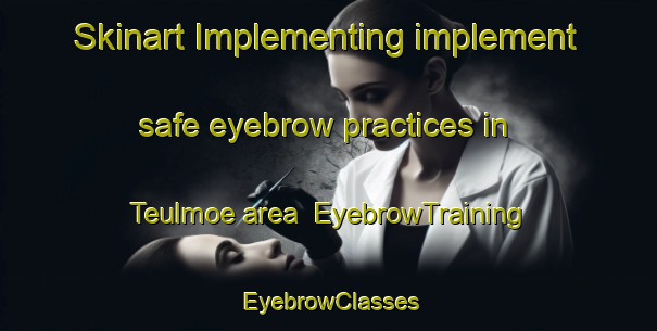 Skinart Implementing implement safe eyebrow practices in Teulmoe area | EyebrowTraining | EyebrowClasses | SkinartTraining-Korea