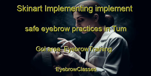 Skinart Implementing implement safe eyebrow practices in Tum Gol area | EyebrowTraining | EyebrowClasses | SkinartTraining-Korea