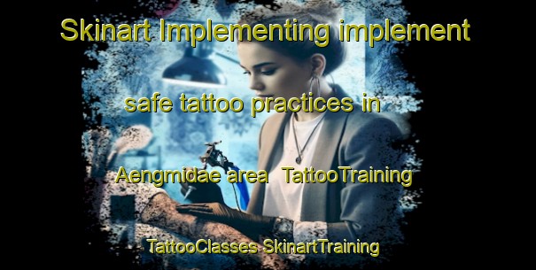 Skinart Implementing implement safe tattoo practices in Aengmidae area | #TattooTraining #TattooClasses #SkinartTraining-Korea