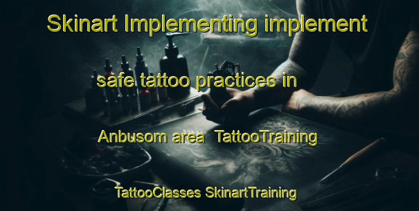 Skinart Implementing implement safe tattoo practices in Anbusom area | #TattooTraining #TattooClasses #SkinartTraining-Korea