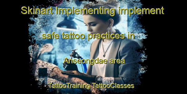 Skinart Implementing implement safe tattoo practices in Anseongdae area | #TattooTraining #TattooClasses #SkinartTraining-Korea