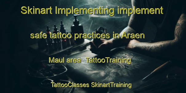 Skinart Implementing implement safe tattoo practices in Araen Maul area | #TattooTraining #TattooClasses #SkinartTraining-Korea