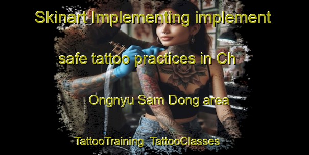 Skinart Implementing implement safe tattoo practices in Ch Ongnyu Sam Dong area | TattooTraining | TattooClasses | SkinartTraining-Korea