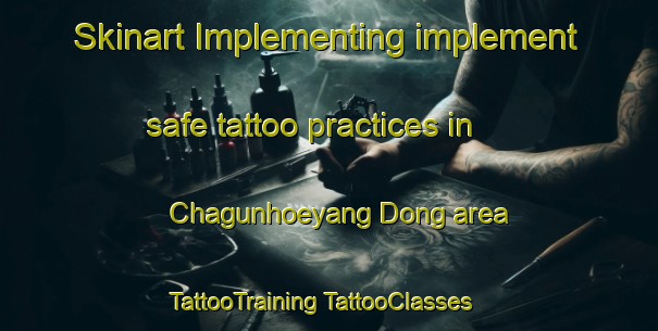 Skinart Implementing implement safe tattoo practices in Chagunhoeyang Dong area | #TattooTraining #TattooClasses #SkinartTraining-Korea