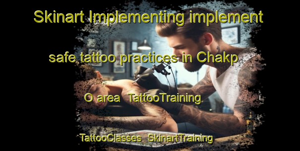 Skinart Implementing implement safe tattoo practices in Chakp O area | TattooTraining | TattooClasses | SkinartTraining-Korea
