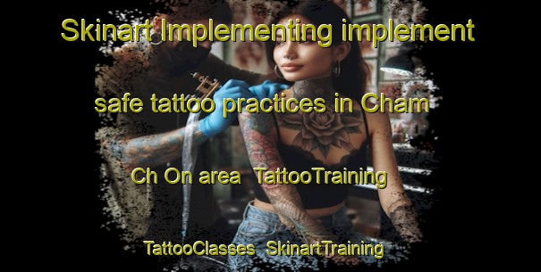 Skinart Implementing implement safe tattoo practices in Cham Ch On area | TattooTraining | TattooClasses | SkinartTraining-Korea