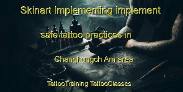 Skinart Implementing implement safe tattoo practices in Changhungch Am area | #TattooTraining #TattooClasses #SkinartTraining-Korea