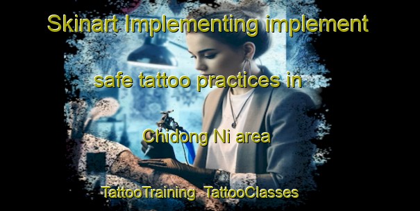 Skinart Implementing implement safe tattoo practices in Chidong Ni area | TattooTraining | TattooClasses | SkinartTraining-Korea