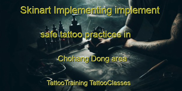 Skinart Implementing implement safe tattoo practices in Chohang Dong area | #TattooTraining #TattooClasses #SkinartTraining-Korea