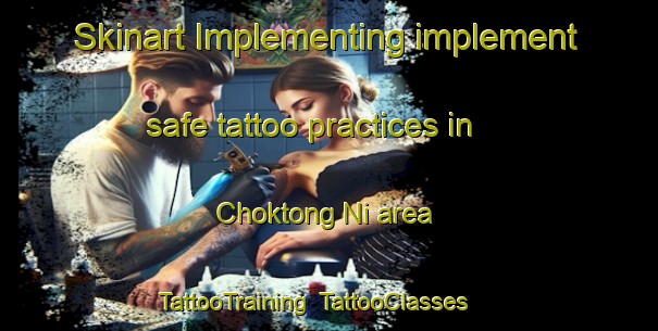 Skinart Implementing implement safe tattoo practices in Choktong Ni area | TattooTraining | TattooClasses | SkinartTraining-Korea