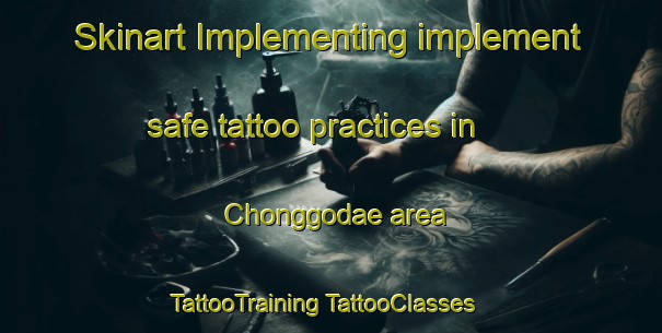 Skinart Implementing implement safe tattoo practices in Chonggodae area | #TattooTraining #TattooClasses #SkinartTraining-Korea