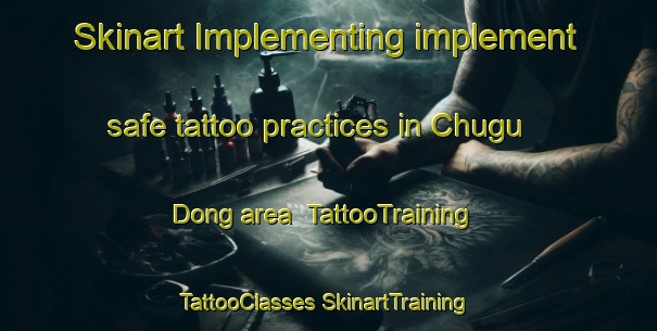 Skinart Implementing implement safe tattoo practices in Chugu Dong area | #TattooTraining #TattooClasses #SkinartTraining-Korea