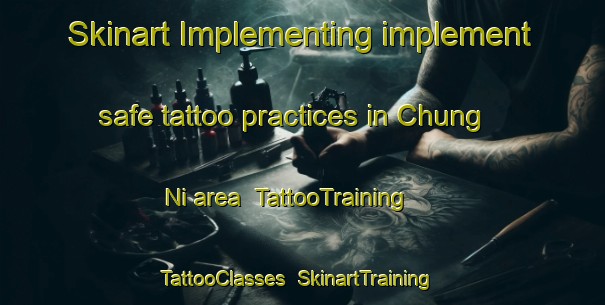 Skinart Implementing implement safe tattoo practices in Chung Ni area | TattooTraining | TattooClasses | SkinartTraining-Korea