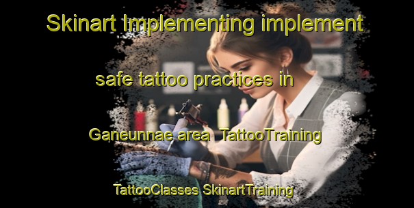 Skinart Implementing implement safe tattoo practices in Ganeunnae area | #TattooTraining #TattooClasses #SkinartTraining-Korea