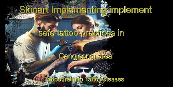 Skinart Implementing implement safe tattoo practices in Gangjeongi area | #TattooTraining #TattooClasses #SkinartTraining-Korea