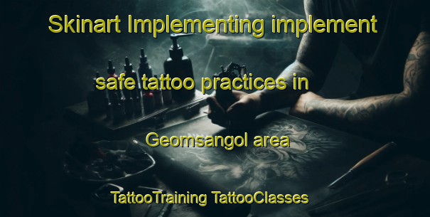 Skinart Implementing implement safe tattoo practices in Geomsangol area | #TattooTraining #TattooClasses #SkinartTraining-Korea