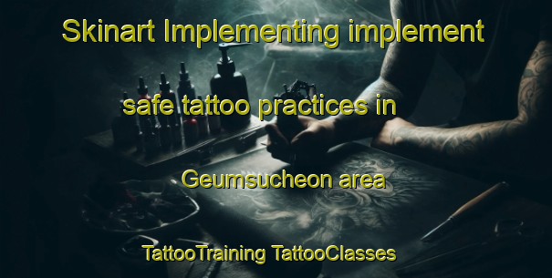 Skinart Implementing implement safe tattoo practices in Geumsucheon area | #TattooTraining #TattooClasses #SkinartTraining-Korea