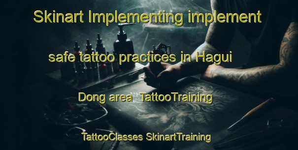 Skinart Implementing implement safe tattoo practices in Hagui Dong area | #TattooTraining #TattooClasses #SkinartTraining-Korea