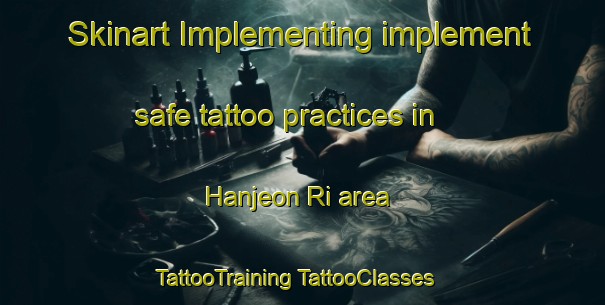 Skinart Implementing implement safe tattoo practices in Hanjeon Ri area | #TattooTraining #TattooClasses #SkinartTraining-Korea