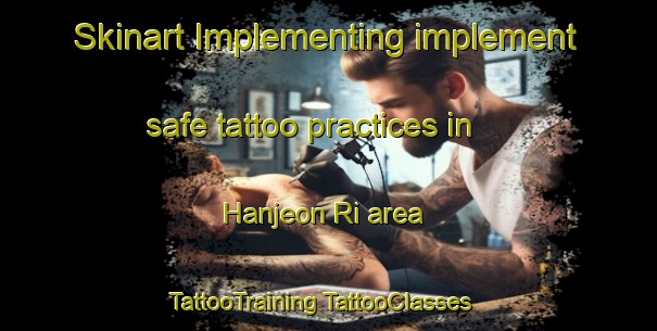 Skinart Implementing implement safe tattoo practices in Hanjeon Ri area | #TattooTraining #TattooClasses #SkinartTraining-Korea