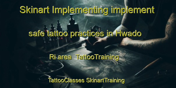 Skinart Implementing implement safe tattoo practices in Hwado Ri area | #TattooTraining #TattooClasses #SkinartTraining-Korea