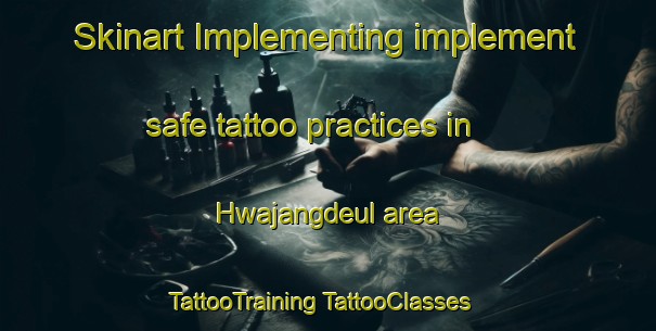 Skinart Implementing implement safe tattoo practices in Hwajangdeul area | #TattooTraining #TattooClasses #SkinartTraining-Korea