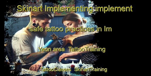 Skinart Implementing implement safe tattoo practices in Im Yeon area | TattooTraining | TattooClasses | SkinartTraining-Korea
