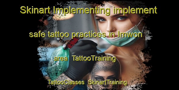 Skinart Implementing implement safe tattoo practices in Imwon area | TattooTraining | TattooClasses | SkinartTraining-Korea