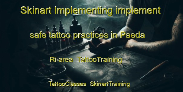 Skinart Implementing implement safe tattoo practices in Paeda Ri area | TattooTraining | TattooClasses | SkinartTraining-Korea