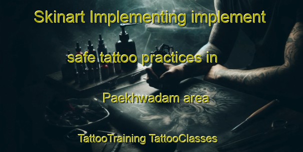 Skinart Implementing implement safe tattoo practices in Paekhwadam area | #TattooTraining #TattooClasses #SkinartTraining-Korea