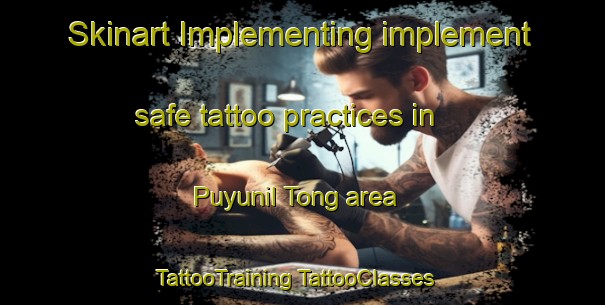 Skinart Implementing implement safe tattoo practices in Puyunil Tong area | #TattooTraining #TattooClasses #SkinartTraining-Korea