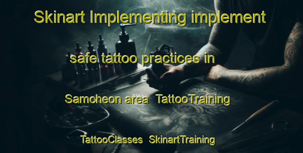 Skinart Implementing implement safe tattoo practices in Samcheon area | TattooTraining | TattooClasses | SkinartTraining-Korea