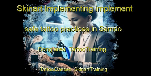 Skinart Implementing implement safe tattoo practices in Samdo Dong area | TattooTraining | TattooClasses | SkinartTraining-Korea