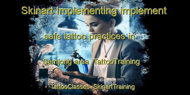 Skinart Implementing implement safe tattoo practices in Samjong area | TattooTraining | TattooClasses | SkinartTraining-Korea