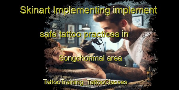 Skinart Implementing implement safe tattoo practices in Songchonmal area | TattooTraining | TattooClasses | SkinartTraining-Korea