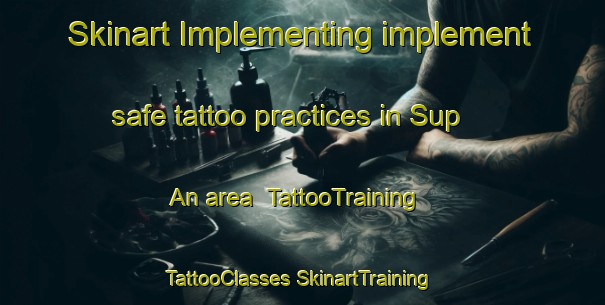 Skinart Implementing implement safe tattoo practices in Sup An area | #TattooTraining #TattooClasses #SkinartTraining-Korea