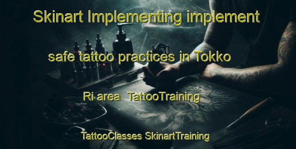 Skinart Implementing implement safe tattoo practices in Tokko Ri area | #TattooTraining #TattooClasses #SkinartTraining-Korea