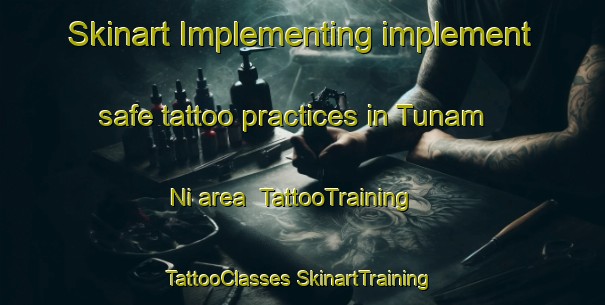 Skinart Implementing implement safe tattoo practices in Tunam Ni area | #TattooTraining #TattooClasses #SkinartTraining-Korea