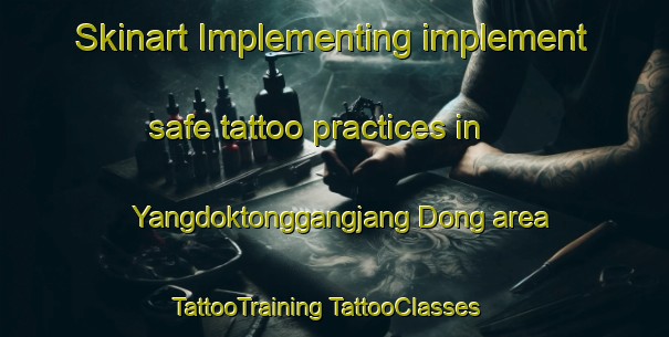 Skinart Implementing implement safe tattoo practices in Yangdoktonggangjang Dong area | #TattooTraining #TattooClasses #SkinartTraining-Korea